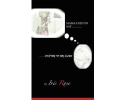 Mama Used To Say......Poetry To My Ears