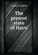 The present state of Hayti