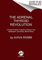 The Adrenal Thyroid Revolution A Proven 4Week Program to Rescue Your Metabolism, Hormones, Mind  Mood