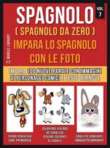 Foreign Language Learning Guides - Spagnolo ( Spagnolo da zero ) Impara lo spagnolo con le foto (Vol 7)