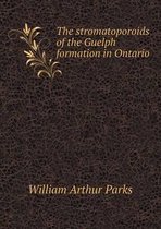 The Stromatoporoids of the Guelph Formation in Ontario