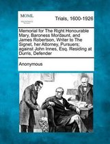 Memorial for the Right Honourable Mary, Baroness Mordaunt, and James Robertson, Writer to the Signet, Her Attorney, - Pursuers; Against John Innes, Esq. Residing at Durris, - Defender