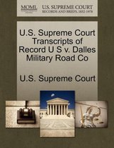 U.S. Supreme Court Transcripts of Record U S V. Dalles Military Road Co