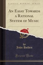 An Essay Towards a Rational System of Music (Classic Reprint)