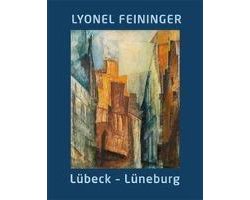 Lyonel Feininger. Lübeck - Lüneburg