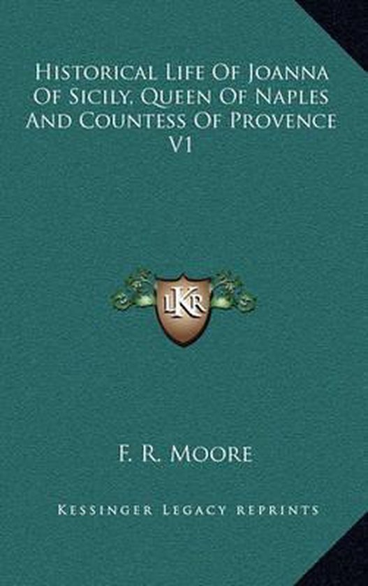 Historical Life of Joanna of Sicily, Queen of Naples and Countess of Provence V1, F R...