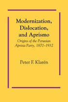LLILAS Latin American Monograph Series - Modernization, Dislocation, and Aprismo