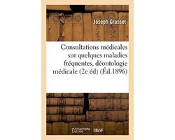 Sciences- Consultations Médicales Sur Quelques Maladies Fréquentes 2e Édition, Revue, Augmentée 1896