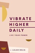 Vibrate Higher Daily Live Your Power