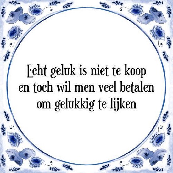 Tegeltje met Spreuk (Tegeltjeswijsheid): Echt geluk is niet te koop en toch wil men veel betalen om gelukkig te lijken + Kado verpakking & Plakhanger