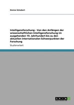 Intelligenzforschung - Von Den Anfangen Der Wissenschaftlichen Intelligenzforschung Im Ausgehenden 19. Jahrhundert Bis Zu Den Aktuellen Internationalen Schwerpunkten Der Forschung