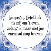 Tegeltje met Spreuk (Tegeltjeswijsheid): Lampegat, Oeteldonk tis mij om 't even, zolang ik maar met jou carnaval mag beleven + Kado verpakking & Plakhanger