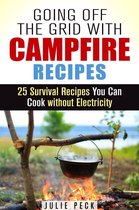 Prepper's Cookbook - Going Off the Grid with Campfire Recipes: 25 Survival Recipes You Can Cook without Electricity