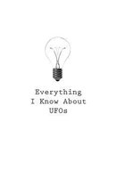 Everything I Know about UFOs