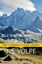 Till the Mountains Turn to Dust (The Chronicles of Eridia)