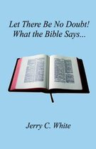 Let There Be No Doubt! What the Bible Says...