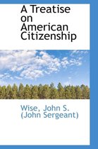 A Treatise on American Citizenship