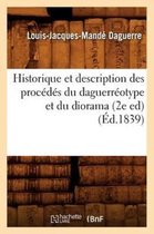 Histoire- Historique Et Description Des Proc�d�s Du Daguerr�otype Et Du Diorama (2e Ed) (�d.1839)