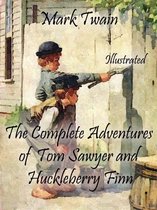 The Complete Adventures of Tom Sawyer and Huckleberry Finn - The Complete Adventures of Tom Sawyer and Huckleberry Finn: Illustrated