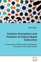 Teachers Perceptions and Practices of Inquiry-Based Instruction
