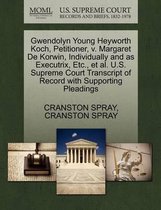 Gwendolyn Young Heyworth Koch, Petitioner, V. Margaret de Korwin, Individually and as Executrix, Etc., et al. U.S. Supreme Court Transcript of Record with Supporting Pleadings
