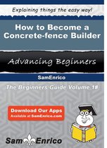 How to Become a Concrete-fence Builder