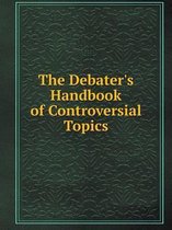 The Debater's Handbook of Controversial Topics