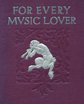 For Every Music Lover: a Series of Practical Essays on Music