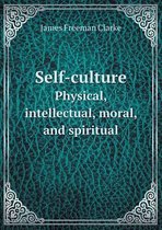 Self-culture Physical, intellectual, moral, and spiritual