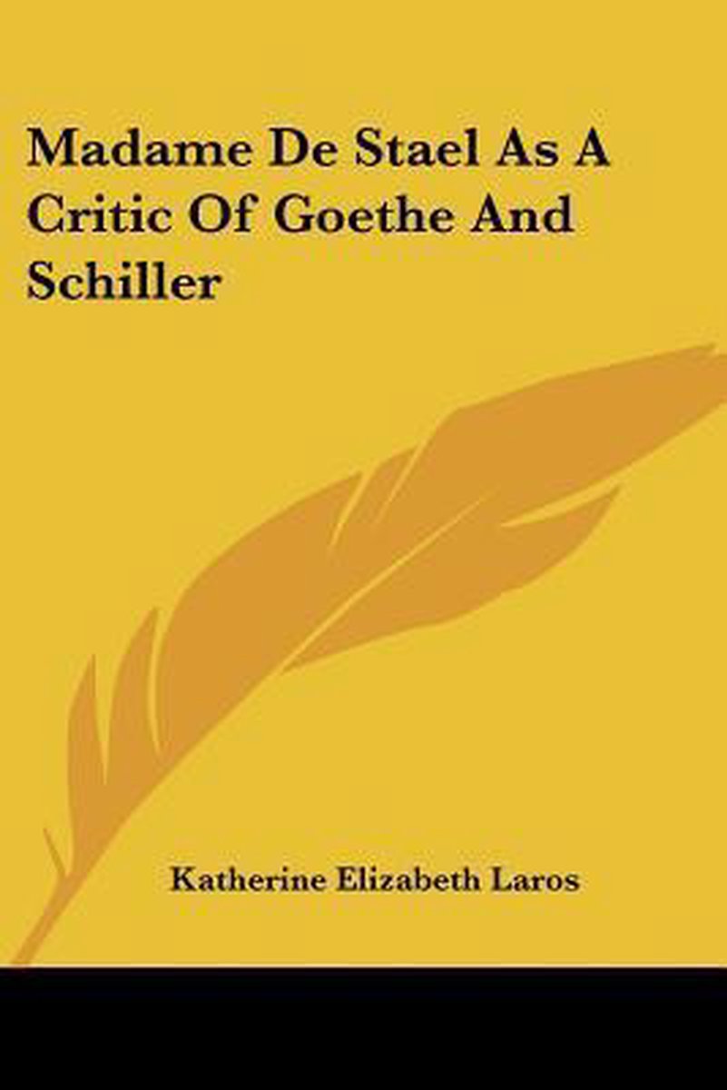 Madame De Stael As A Critic Of Goethe And Schiller van Katherine Elizabeth Laros