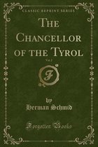 The Chancellor of the Tyrol, Vol. 2 (Classic Reprint)