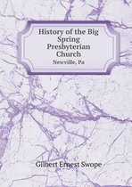 History of the Big Spring Presbyterian Church Newville, Pa
