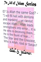 The Fall of Islam 7 - Is Allah the Same God? "I Will Fill Hell With.. Mankind.. Ye Cannot Escape Allah.. He Leads Wrongdoers Into Error.. He is the Fount of Fear.. " The Star and the Crescent, Who is Allah, God or Satan?