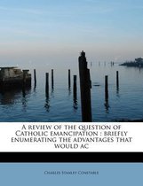 A Review of the Question of Catholic Emancipation