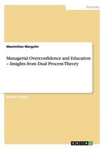 Managerial Overconfidence and Education - Insights from Dual Process Theory