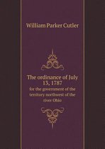 The ordinance of July 13, 1787 for the government of the territory northwest of the river Ohio