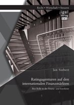 Ratingagenturen auf den internationalen Finanzmärkten: Ihre Rolle in der Finanz- und Eurokrise