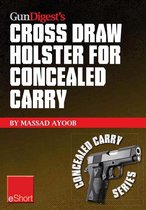 Gun Digest's Cross Draw Holster for Concealed Carry Eshort