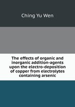 The effects of organic and inorganic addition-agents upon the electro-deposition of copper from electrolytes containing arsenic