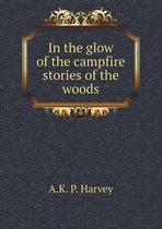In the glow of the campfire stories of the woods