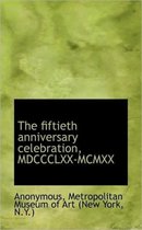 The Fiftieth Anniversary Celebration, MDCCCLXX-MCMXX