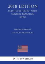 Iranian Financial Sanctions Regulations (Us Office of Foreign Assets Control Regulation) (Ofac) (2018 Edition)