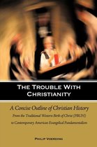 The Trouble with Christianity: A Concise Outline of Christian History