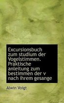 Excursionsbuch Zum Studium Der Vogelstimmen. Praktische Anleitung Zum Bestimmen Der V Nach Ihrem Ges
