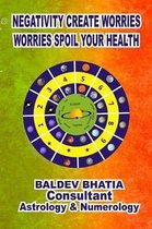 Negativity Create Worries- Worries Spoil Your Health
