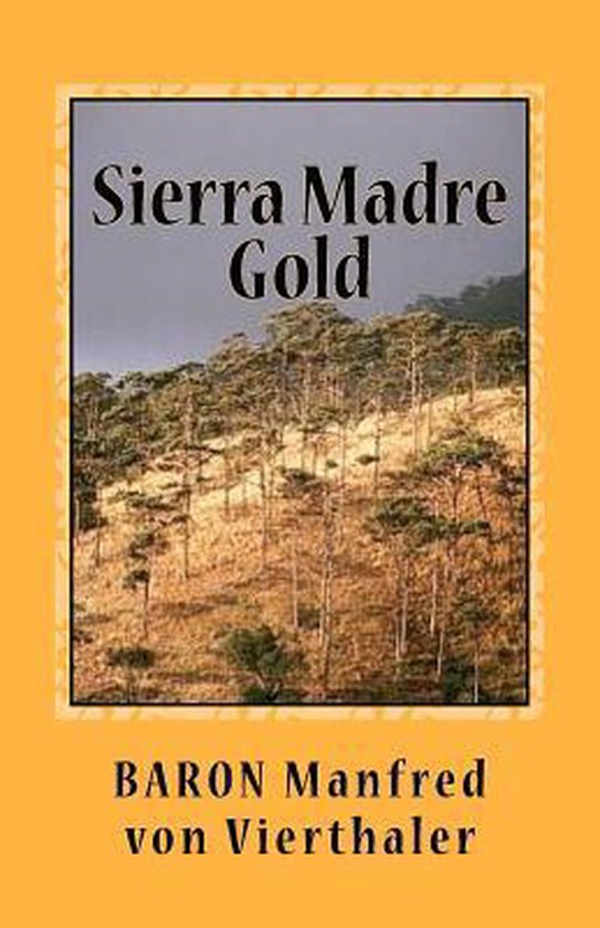 Sierra Madre Gold, Baron Manfred Von Vierthaler 9781463561833