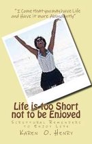 Life Is Too Short Not to Be Enjoyed