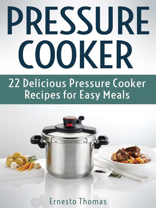 Pressure Cooker: 22 Delicious Pressure Cooker Recipes for Ea ... - cover