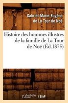 Histoire- Histoire Des Hommes Illustres de la Famille de la Tour de Noé, (Éd.1875)
