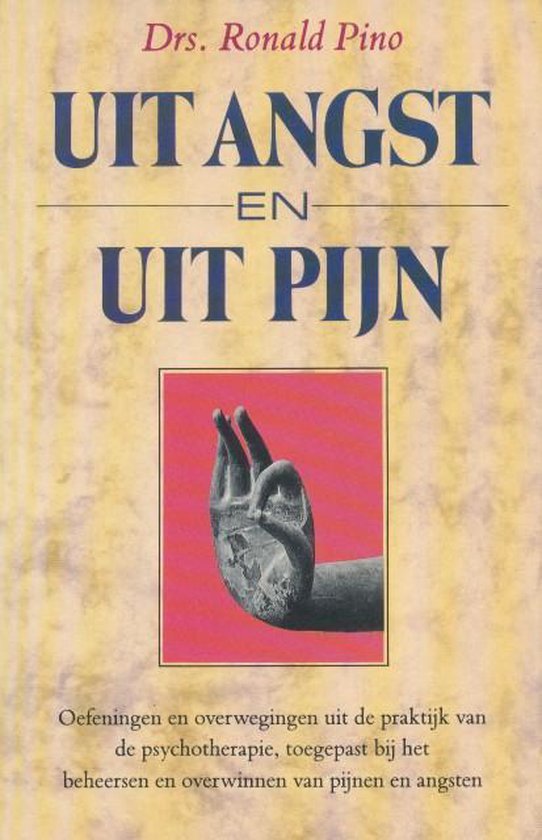 9789061343196 - Uit angst en pijn. Oefeningen en overwegingen uit de praktijk van de psychotherapie, toegepast bij het beheersen en overwinnen van pijnen en angsten.
